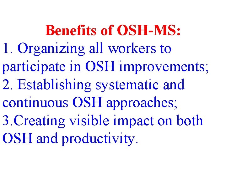 Benefits of OSH-MS: 1. Organizing all workers to participate in OSH improvements; 2. Establishing