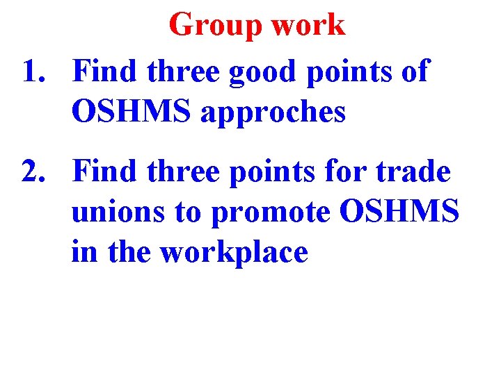 Group work 1. Find three good points of OSHMS approches 2. Find three points