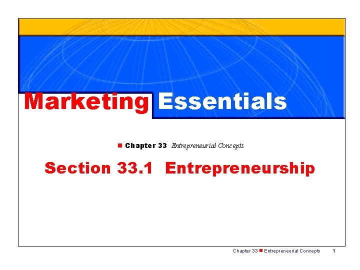 Marketing Essentials n Chapter 33 Entrepreneurial Concepts Section 33. 1 Entrepreneurship Chapter 33 n