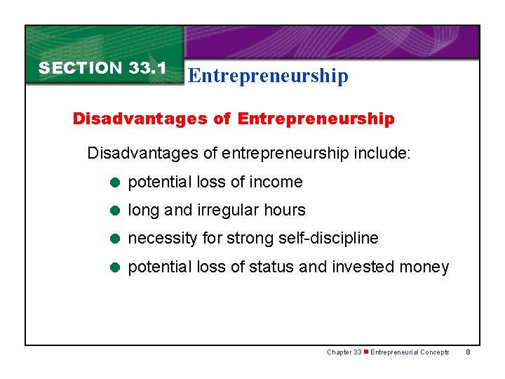 SECTION 33. 1 Entrepreneurship Disadvantages of entrepreneurship include: = potential loss of income =