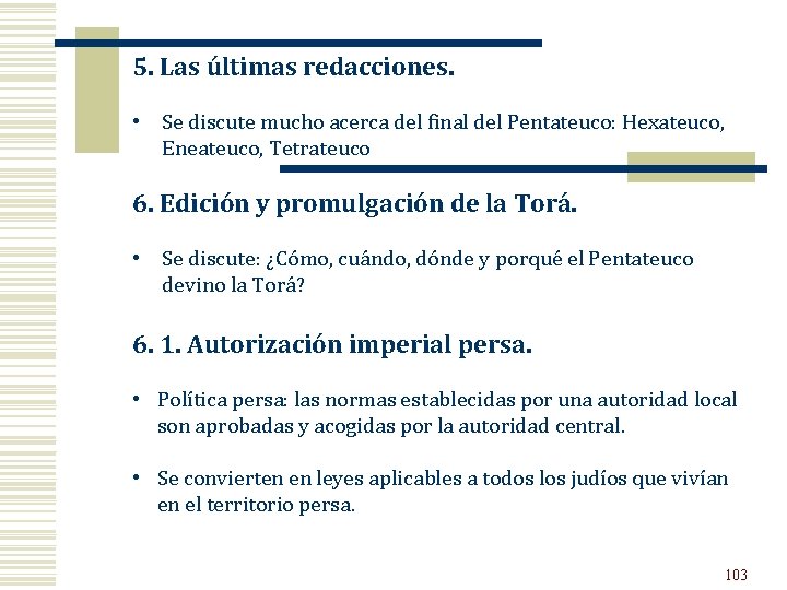 5. Las últimas redacciones. • Se discute mucho acerca del final del Pentateuco: Hexateuco,