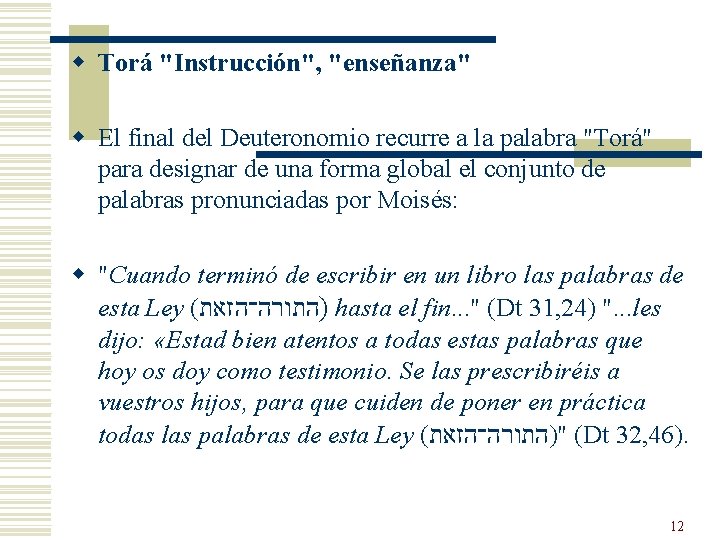 w Torá "Instrucción", "enseñanza" w El final del Deuteronomio recurre a la palabra "Torá" w Torá "Instrucción", "enseñanza" w El final del Deuteronomio recurre a la palabra "Torá"