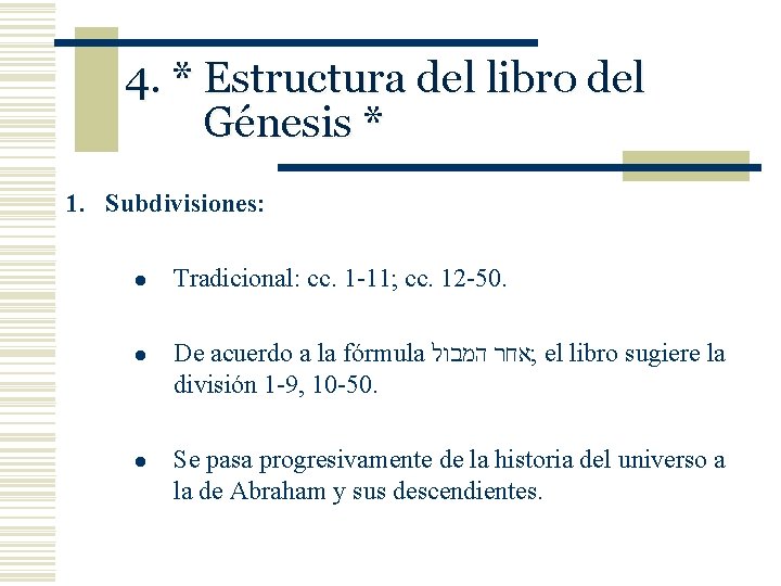 4. * Estructura del libro del Génesis * 1. Subdivisiones: l Tradicional: cc. 1