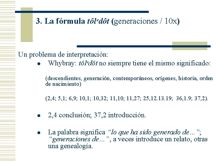 3. La fórmula tôlᵉdôt (generaciones / 10 x) Un problema de interpretación: l Whybray: 3. La fórmula tôlᵉdôt (generaciones / 10 x) Un problema de interpretación: l Whybray:
