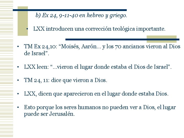 b) Ex 24, 9 -11 -40 en hebreo y griego. • LXX introducen una