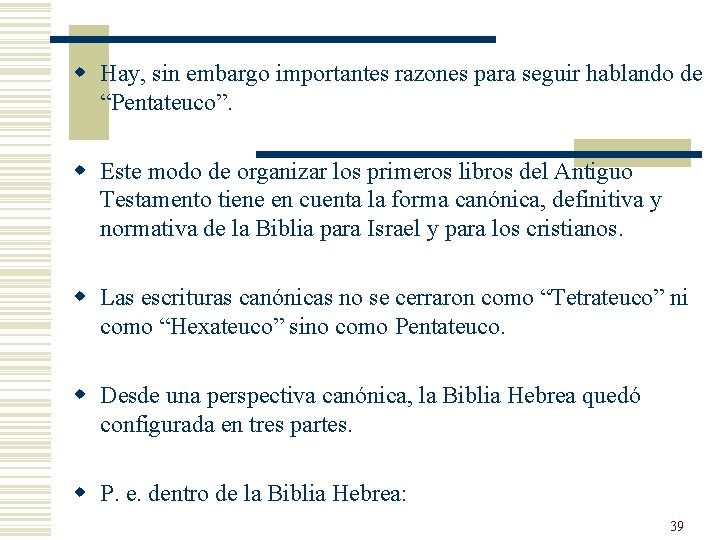 w Hay, sin embargo importantes razones para seguir hablando de “Pentateuco”. w Este modo