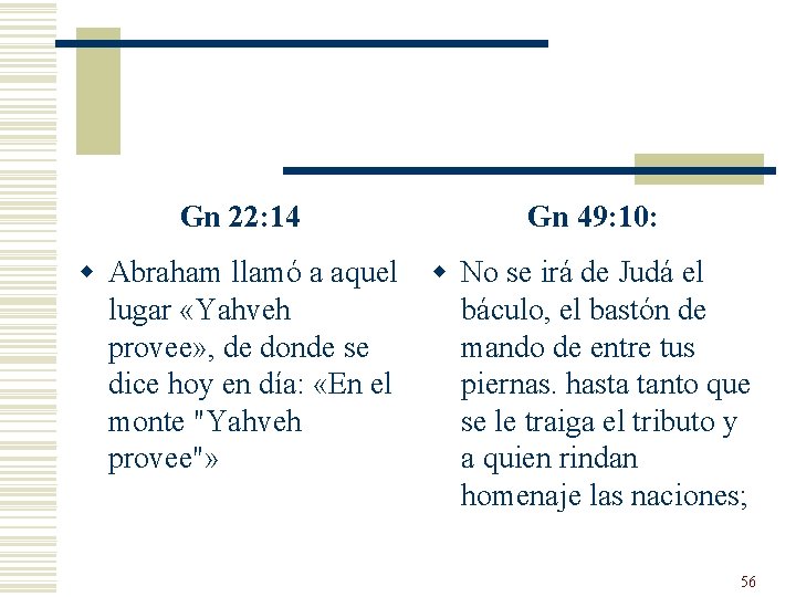 Gn 22: 14 Gn 49: 10: w Abraham llamó a aquel w No se