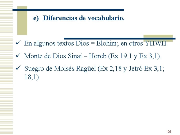 e) Diferencias de vocabulario. ü En algunos textos Dios = Elohim; en otros YHWH