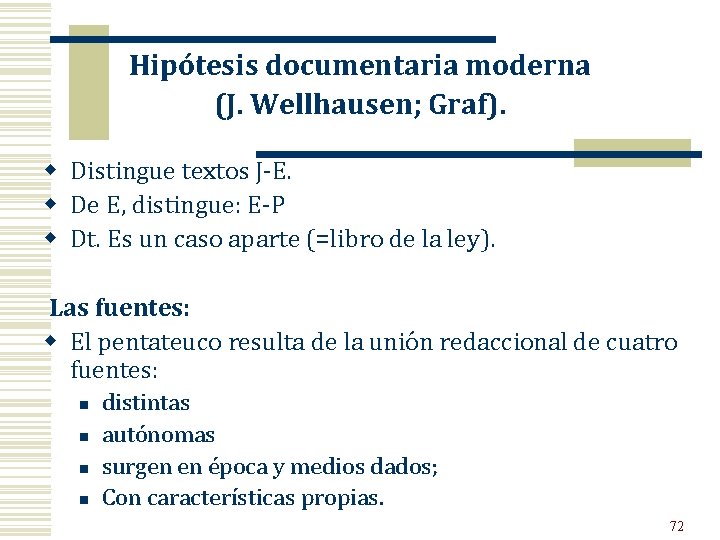 Hipótesis documentaria moderna (J. Wellhausen; Graf). w Distingue textos J E. w De E,