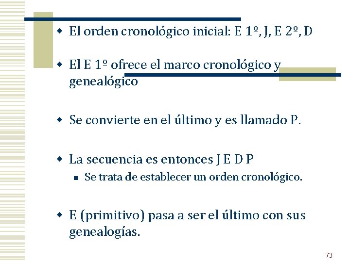 w El orden cronológico inicial: E 1º, J, E 2º, D w El E