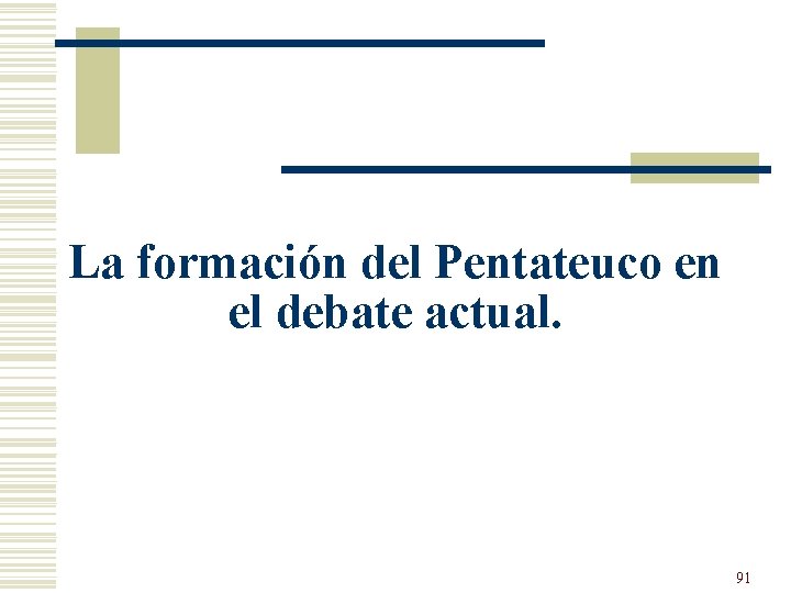 La formación del Pentateuco en el debate actual. 91 