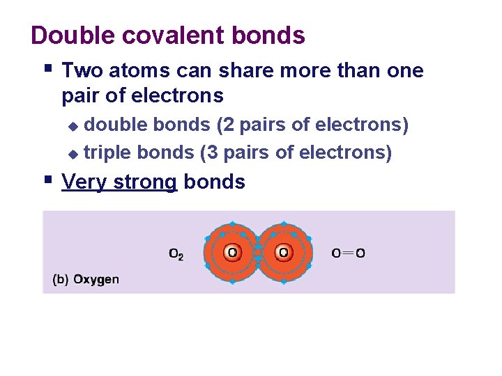 Double covalent bonds § Two atoms can share more than one pair of electrons