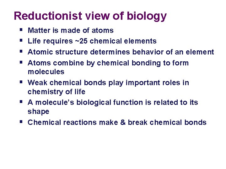 Reductionist view of biology § § § § Matter is made of atoms Life