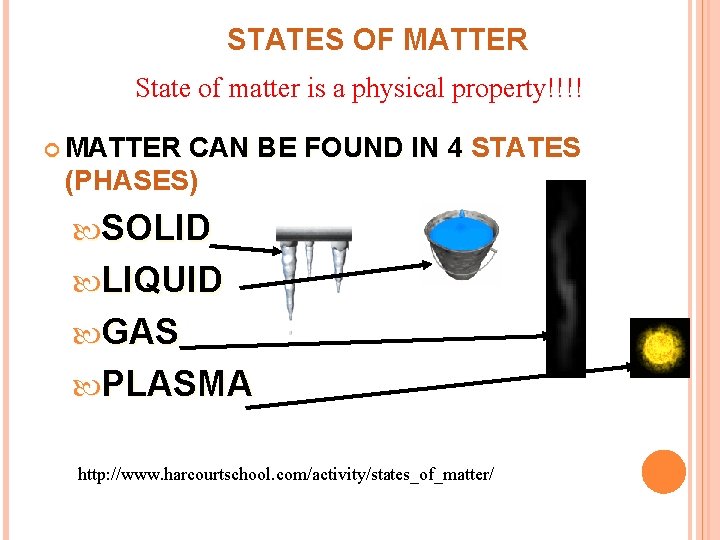 STATES OF MATTER State of matter is a physical property!!!! MATTER CAN BE FOUND