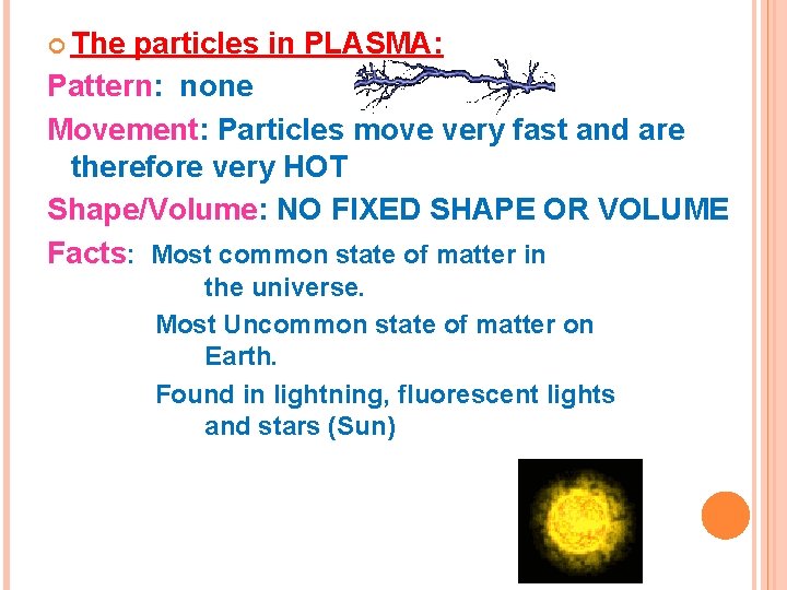  The particles in PLASMA: Pattern: none Movement: Particles move very fast and are