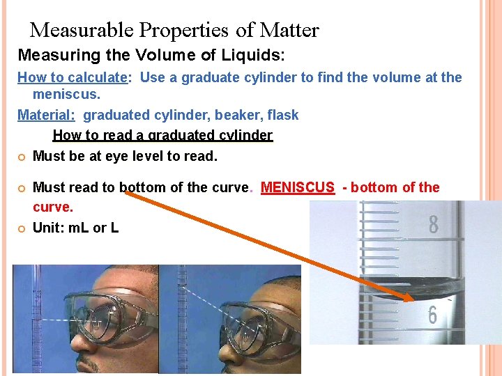 Measurable Properties of Matter Measuring the Volume of Liquids: How to calculate: Use a