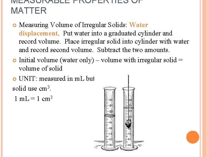 MEASURABLE PROPERTIES OF MATTER Measuring Volume of Irregular Solids: Water displacement. Put water into