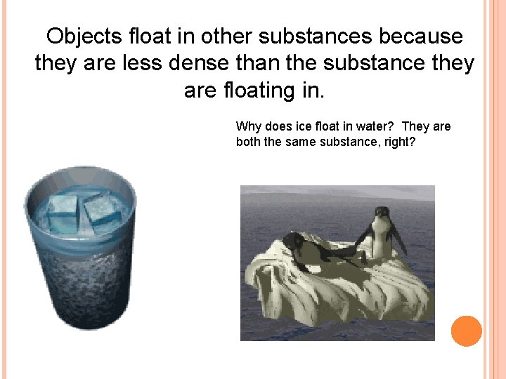 Objects float in other substances because they are less dense than the substance they