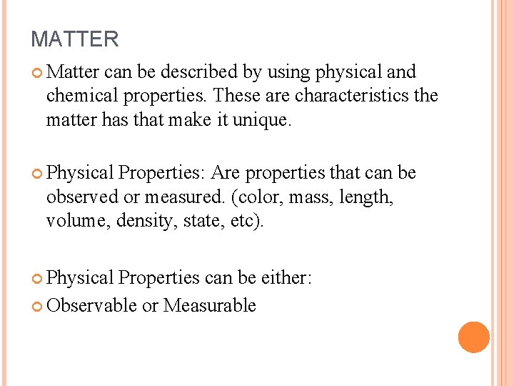 MATTER Matter can be described by using physical and chemical properties. These are characteristics