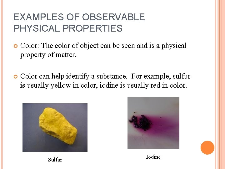 EXAMPLES OF OBSERVABLE PHYSICAL PROPERTIES Color: The color of object can be seen and