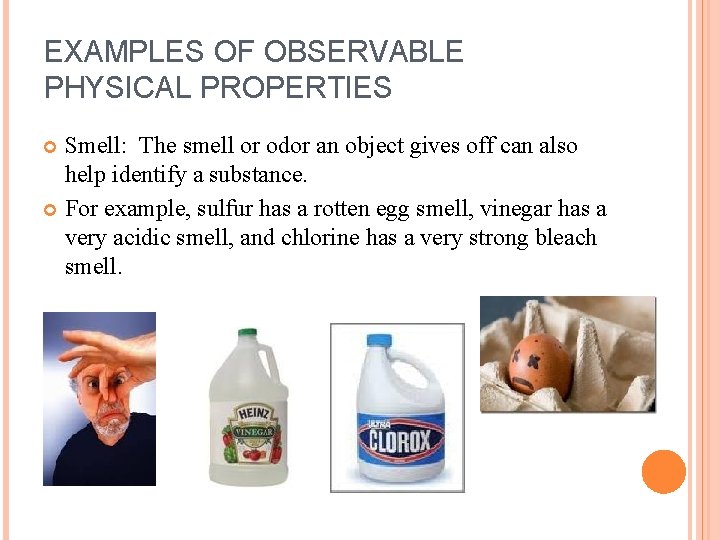 EXAMPLES OF OBSERVABLE PHYSICAL PROPERTIES Smell: The smell or odor an object gives off