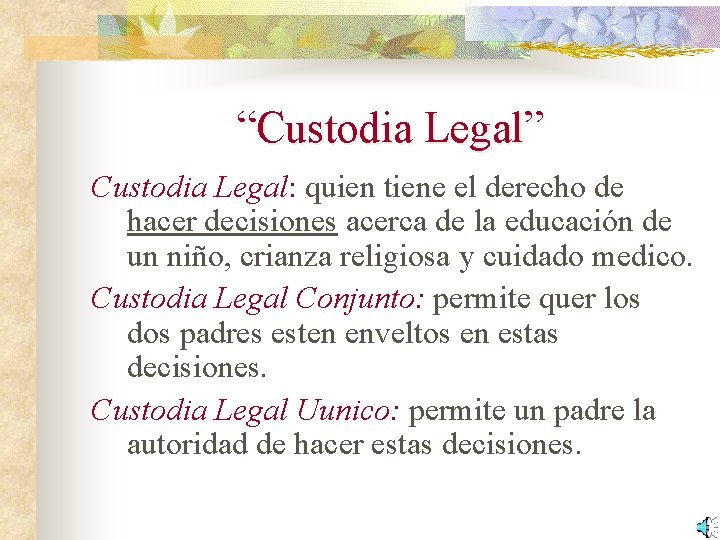 “Custodia Legal” Custodia Legal: quien tiene el derecho de hacer decisiones acerca de la