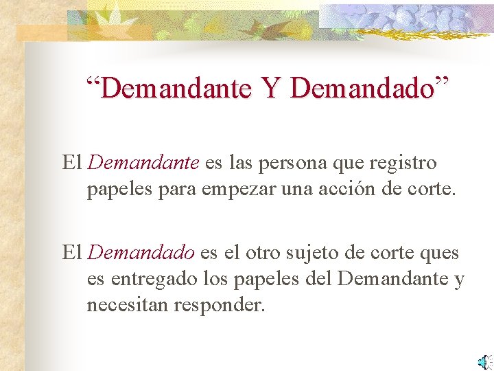 “Demandante Y Demandado” El Demandante es las persona que registro papeles para empezar una