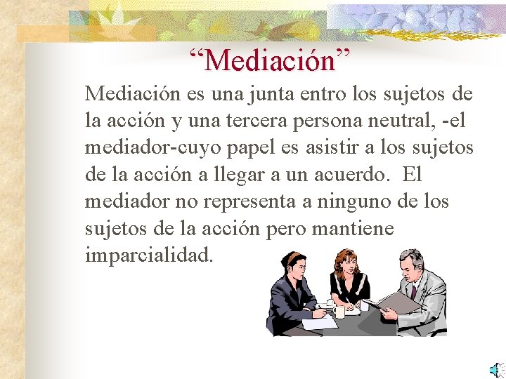 “Mediación” Mediación es una junta entro los sujetos de la acción y una tercera