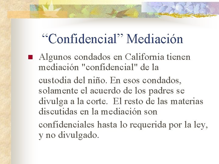 “Confidencial” Mediación n Algunos condados en California tienen mediación "confidencial" de la custodia del