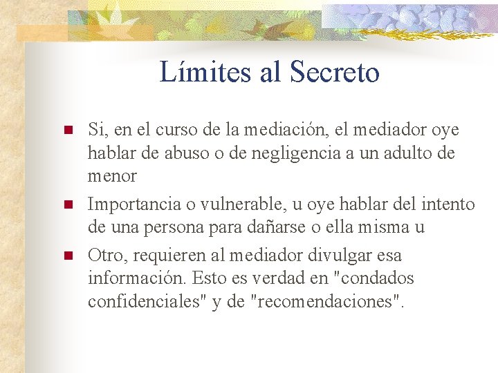 Límites al Secreto n n n Si, en el curso de la mediación, el