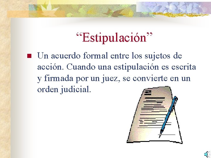 “Estipulación” n Un acuerdo formal entre los sujetos de acción. Cuando una estipulación es