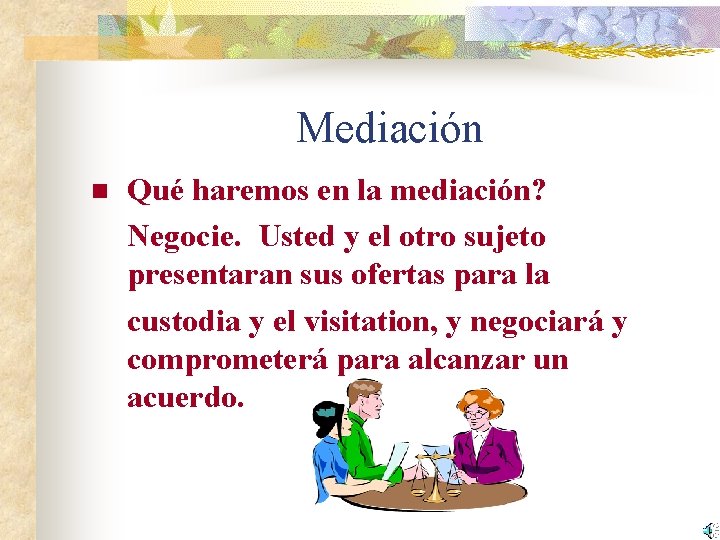 Mediación n Qué haremos en la mediación? Negocie. Usted y el otro sujeto presentaran