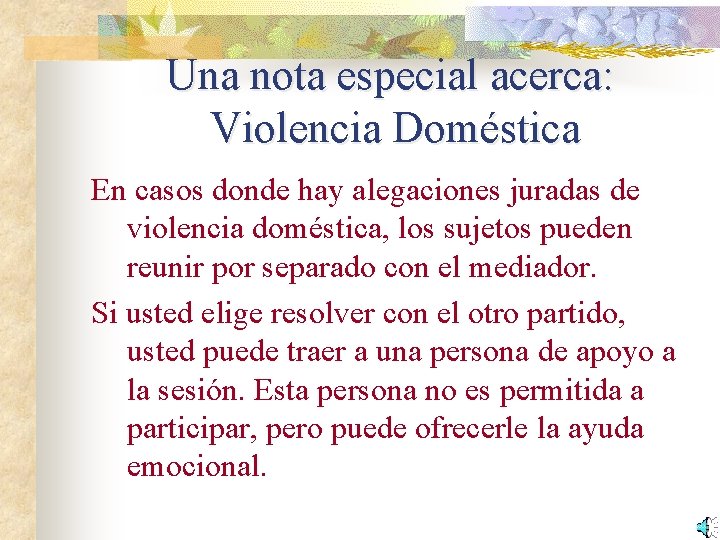 Una nota especial acerca: Violencia Doméstica En casos donde hay alegaciones juradas de violencia