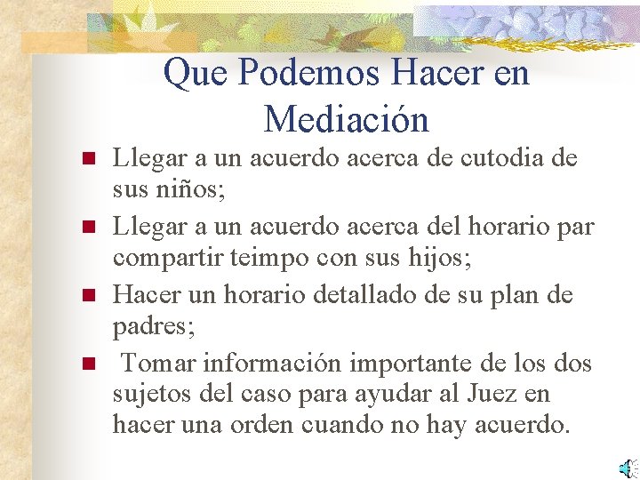 Que Podemos Hacer en Mediación n n Llegar a un acuerdo acerca de cutodia