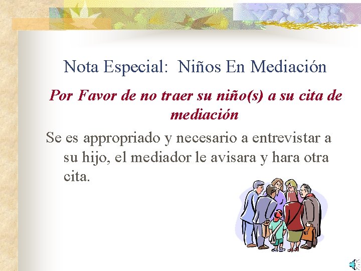 Nota Especial: Niños En Mediación Por Favor de no traer su niño(s) a su