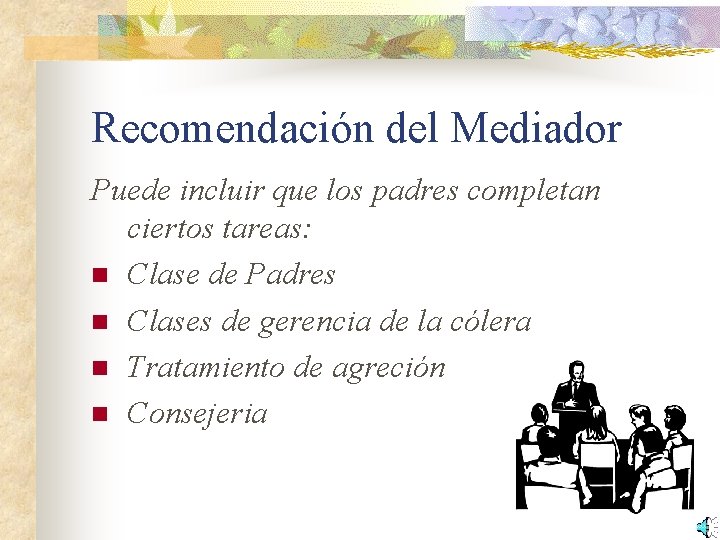 Recomendación del Mediador Puede incluir que los padres completan ciertos tareas: n Clase de