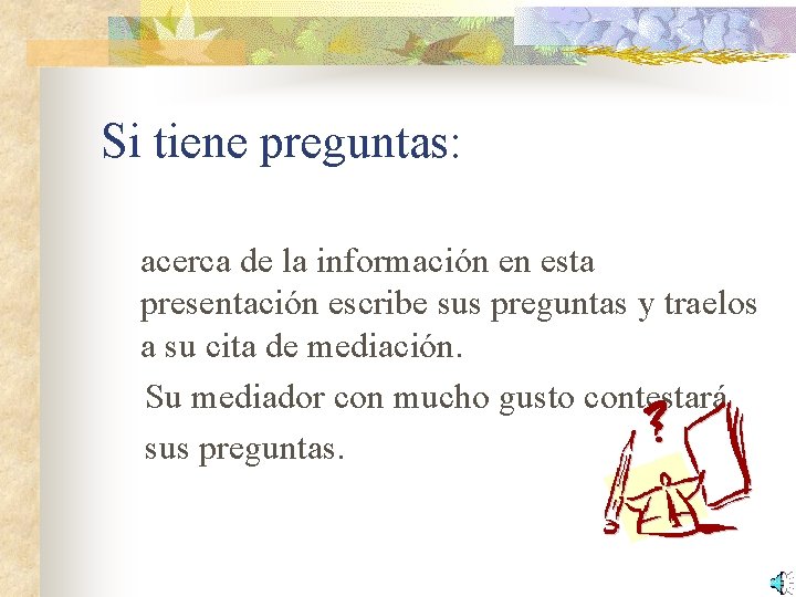 Si tiene preguntas: acerca de la información en esta presentación escribe sus preguntas y