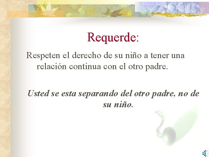 Requerde: Respeten el derecho de su niño a tener una relación continua con el