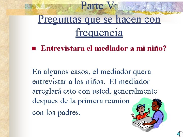 Parte V: Preguntas que se hacen con frequencia n Entrevistara el mediador a mi