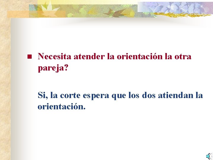 n Necesita atender la orientación la otra pareja? Si, la corte espera que los