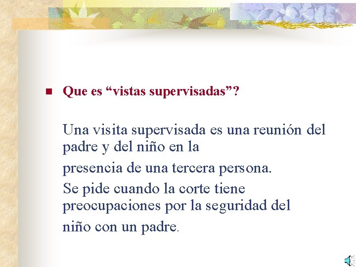 n Que es “vistas supervisadas”? Una visita supervisada es una reunión del padre y