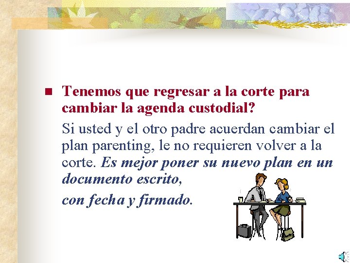 n Tenemos que regresar a la corte para cambiar la agenda custodial? Si usted