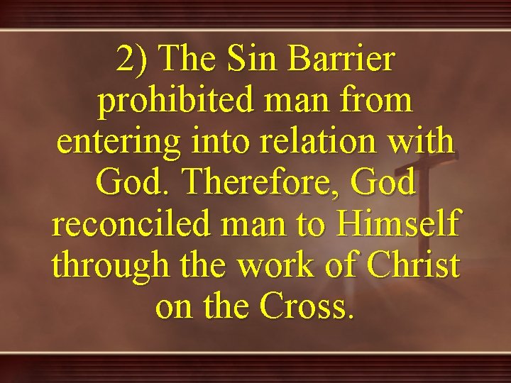 2) The Sin Barrier prohibited man from entering into relation with God. Therefore, God