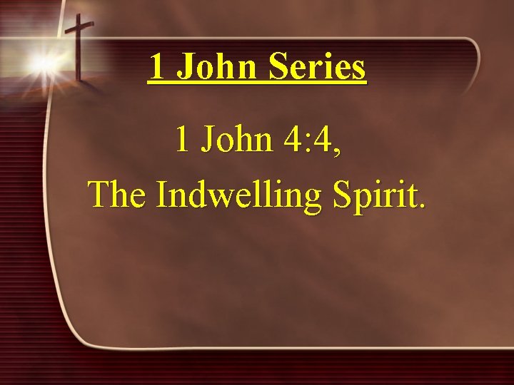 1 John Series 1 John 4: 4, The Indwelling Spirit. 