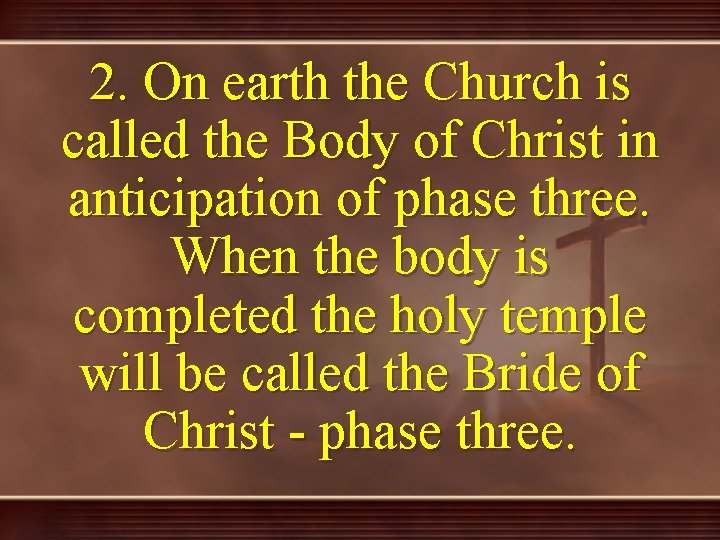 2. On earth the Church is called the Body of Christ in anticipation of