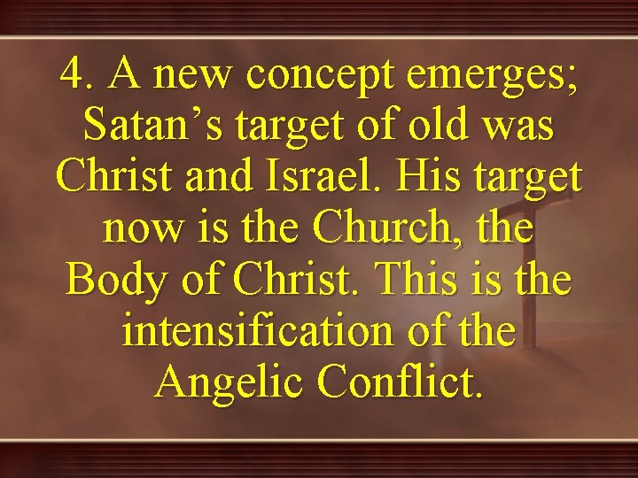 4. A new concept emerges; Satan’s target of old was Christ and Israel. His