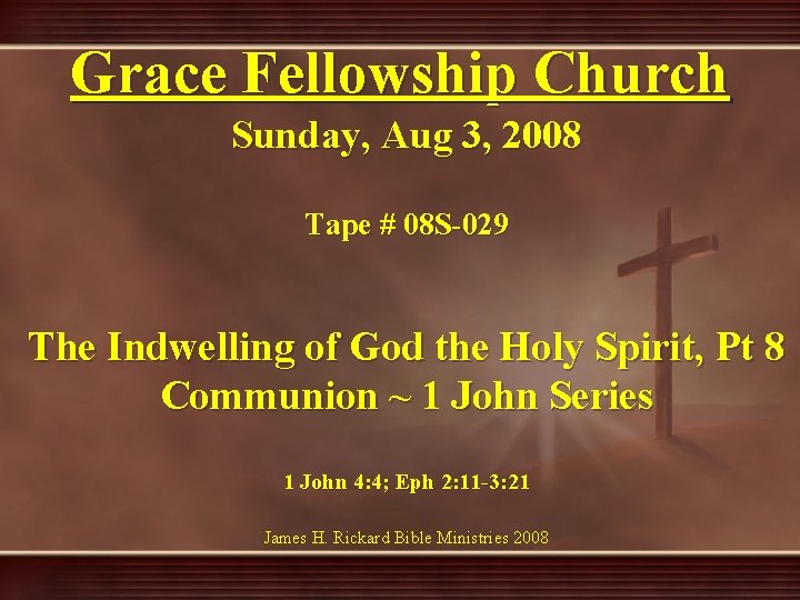 Grace Fellowship Church Sunday, Aug 3, 2008 Tape # 08 S-029 The Indwelling of