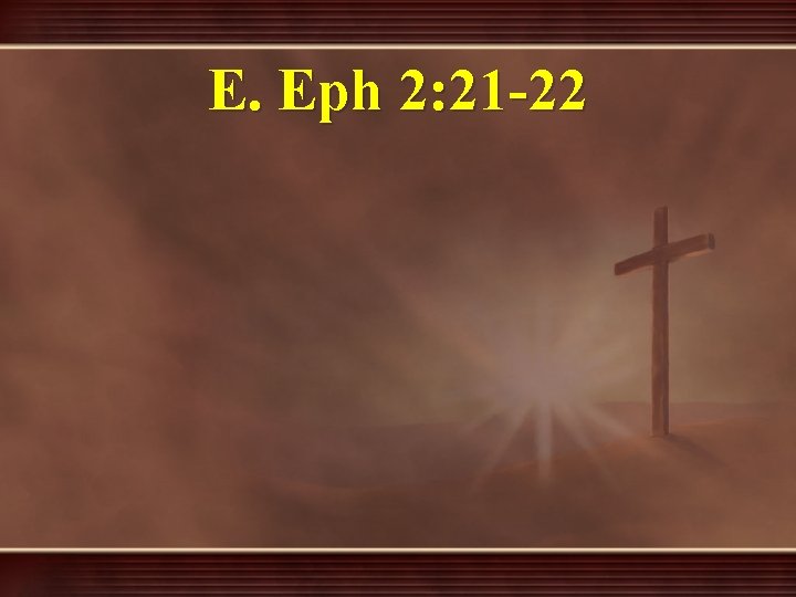 E. Eph 2: 21 -22 