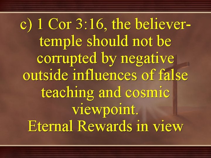 c) 1 Cor 3: 16, the believertemple should not be corrupted by negative outside