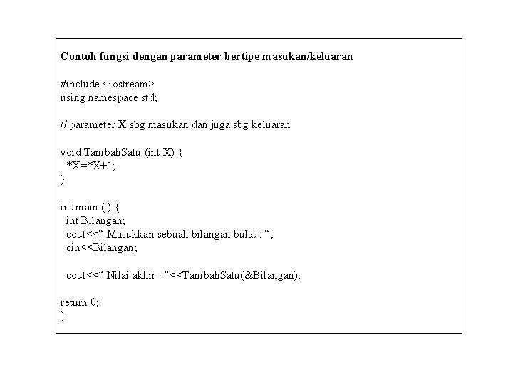 Contoh fungsi dengan parameter bertipe masukan/keluaran #include <iostream> using namespace std; // parameter X